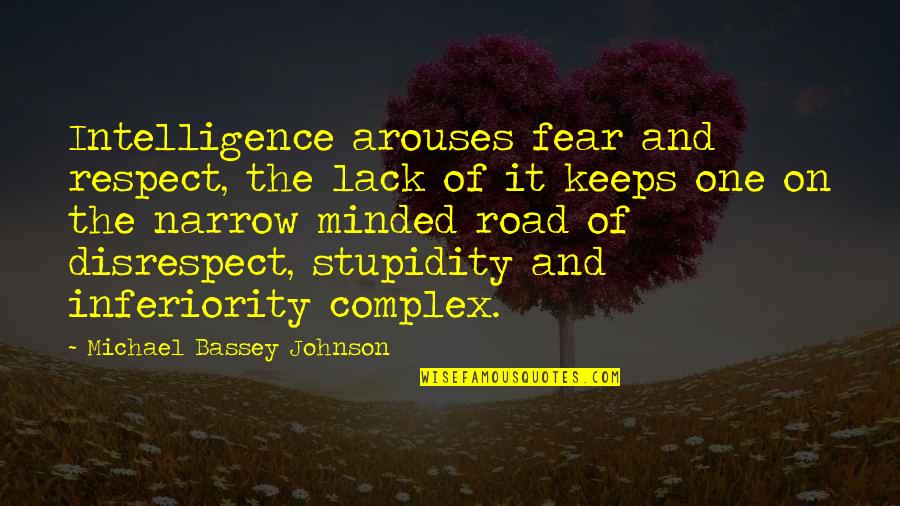 Inferiority Complex Quotes By Michael Bassey Johnson: Intelligence arouses fear and respect, the lack of