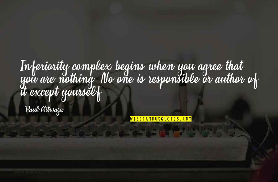 Inferiority Complex Quotes By Paul Gitwaza: Inferiority complex begins when you agree that you