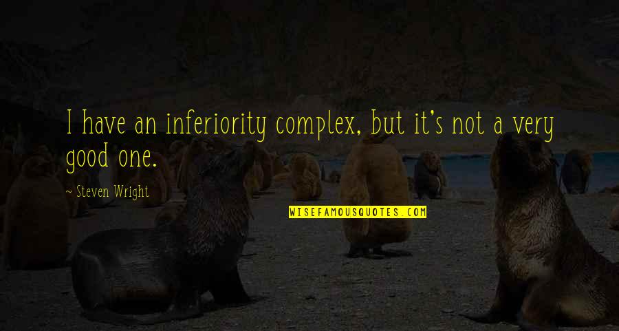 Inferiority Complex Quotes By Steven Wright: I have an inferiority complex, but it's not