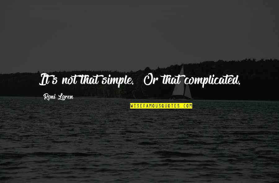 Inferiorizes Quotes By Roni Loren: It's not that simple.""Or that complicated.
