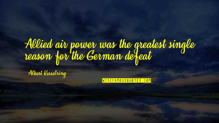 Inferiorizing Quotes By Albert Kesselring: Allied air power was the greatest single reason