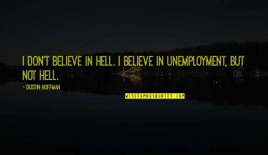 Inferiour Quotes By Dustin Hoffman: I don't believe in hell. I believe in