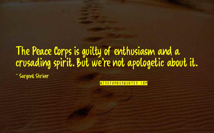 Inferius Quotes By Sargent Shriver: The Peace Corps is guilty of enthusiasm and