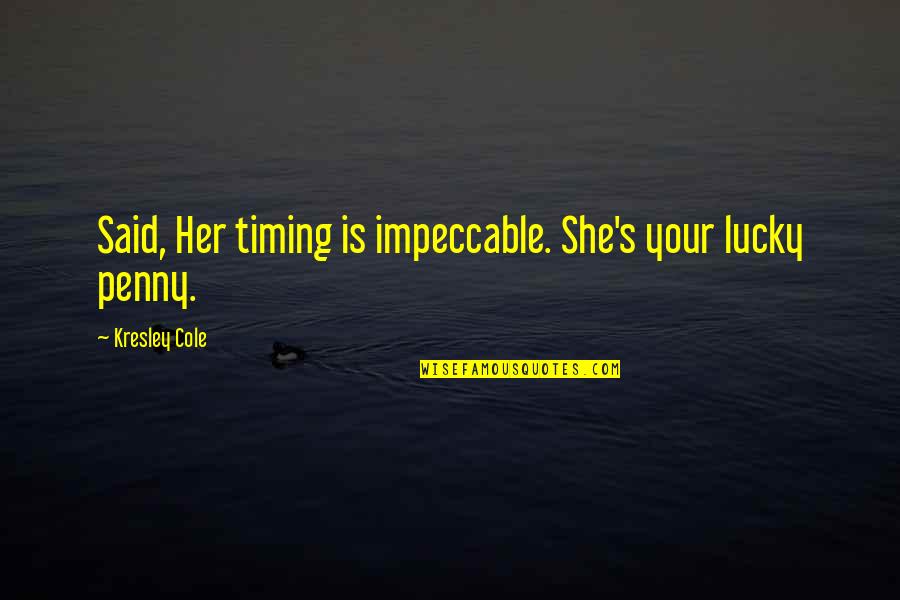 Infermiera Italiana Quotes By Kresley Cole: Said, Her timing is impeccable. She's your lucky