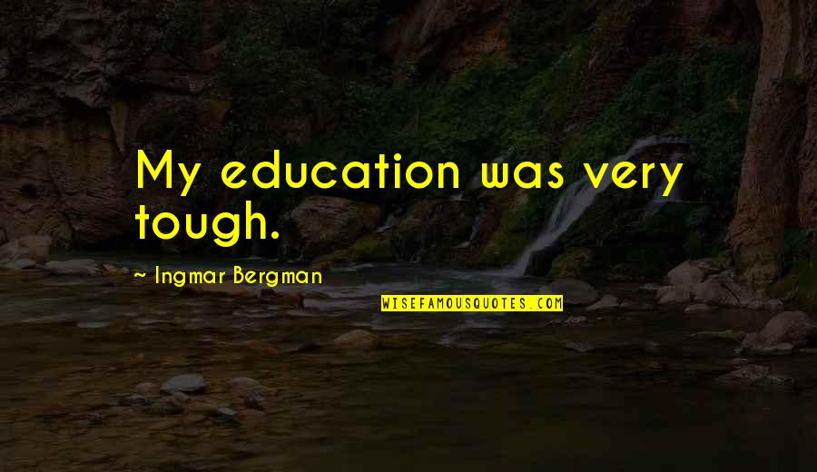 Infern Lis Jelent Se Quotes By Ingmar Bergman: My education was very tough. Infern Lis Jelent Se Quotes By Ingmar Bergman: My education was very tough.