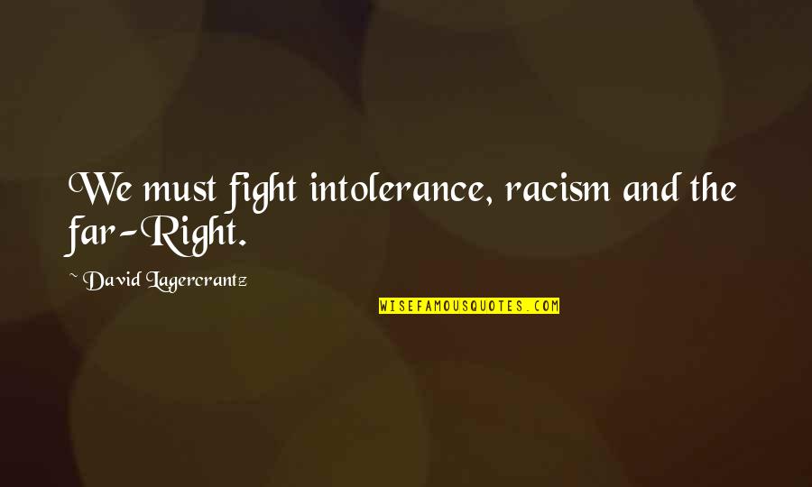 Infernal Nasus Quotes By David Lagercrantz: We must fight intolerance, racism and the far-Right.