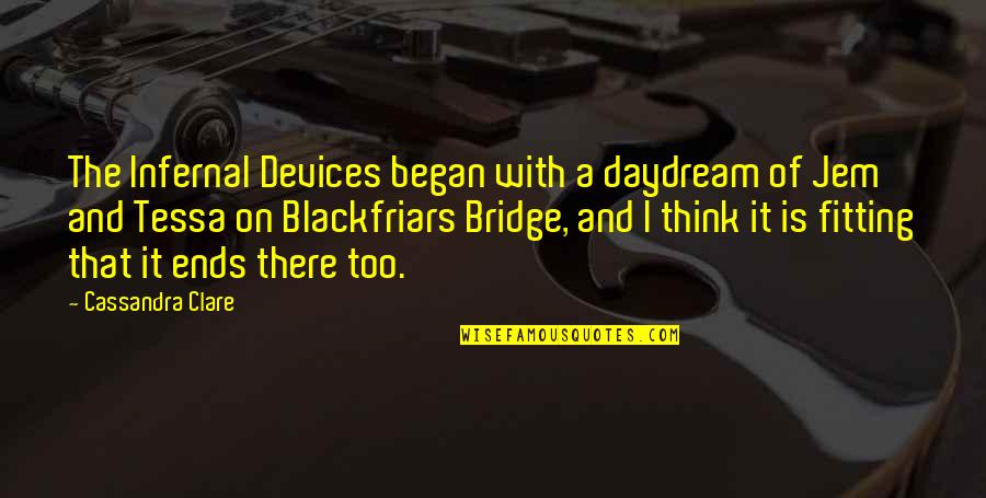 Infernal Quotes By Cassandra Clare: The Infernal Devices began with a daydream of Infernal Quotes By Cassandra Clare: The Infernal Devices began with a daydream of