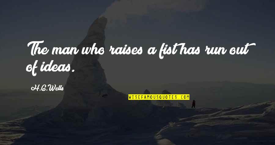 Inferno Gluttony Quotes By H.G.Wells: The man who raises a fist has run Inferno Gluttony Quotes By H.G.Wells: The man who raises a fist has run