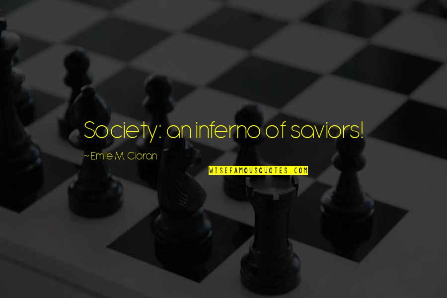 Inferno Quotes By Emile M. Cioran: Society: an inferno of saviors!