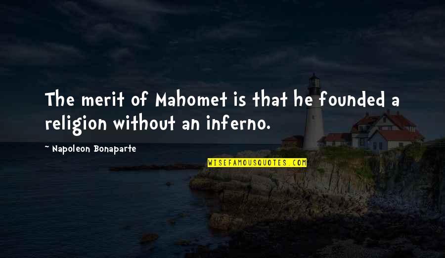 Inferno Quotes By Napoleon Bonaparte: The merit of Mahomet is that he founded