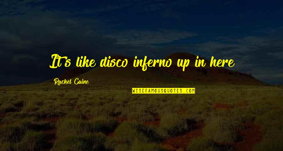 Inferno Quotes By Rachel Caine: It's like disco inferno up in here