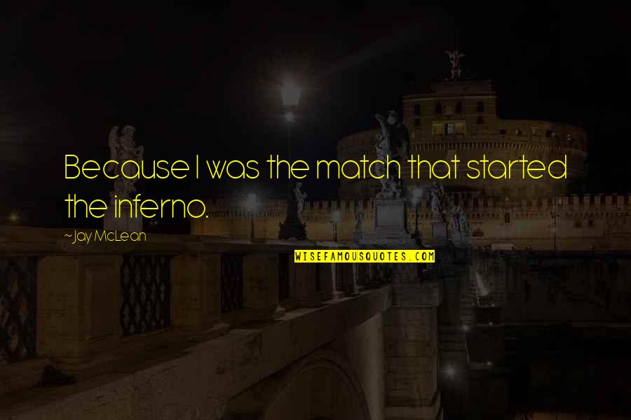 Inferno's Quotes By Jay McLean: Because I was the match that started the