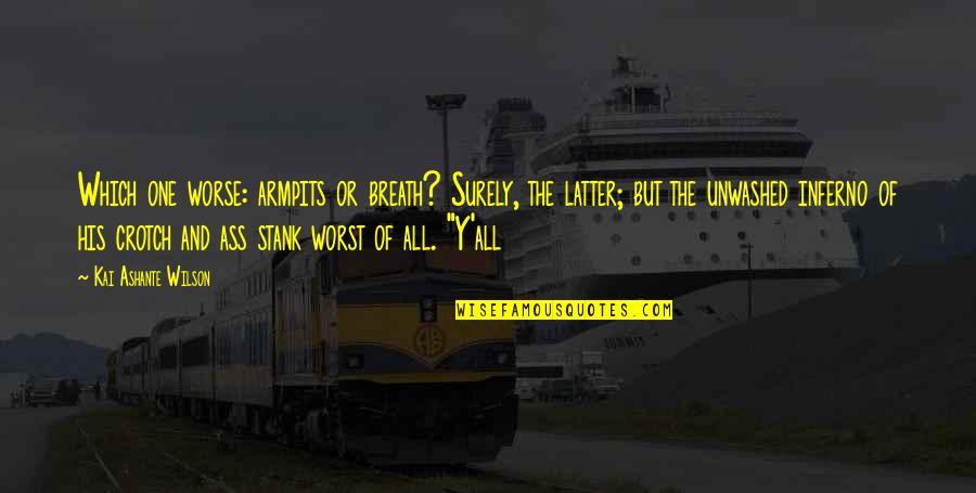 Inferno's Quotes By Kai Ashante Wilson: Which one worse: armpits or breath? Surely, the