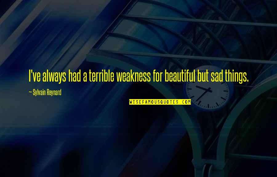Inferno's Quotes By Sylvain Reynard: I've always had a terrible weakness for beautiful