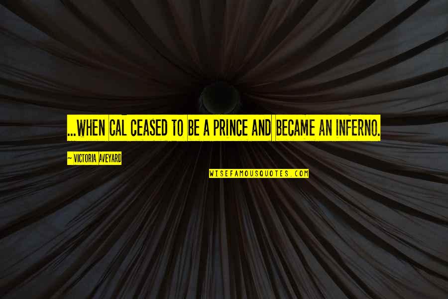Inferno's Quotes By Victoria Aveyard: ...when Cal ceased to be a prince and
