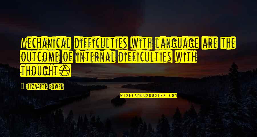 Infernum 2019 Quotes By Elizabeth Bowen: Mechanical difficulties with language are the outcome of Infernum 2019 Quotes By Elizabeth Bowen: Mechanical difficulties with language are the outcome of