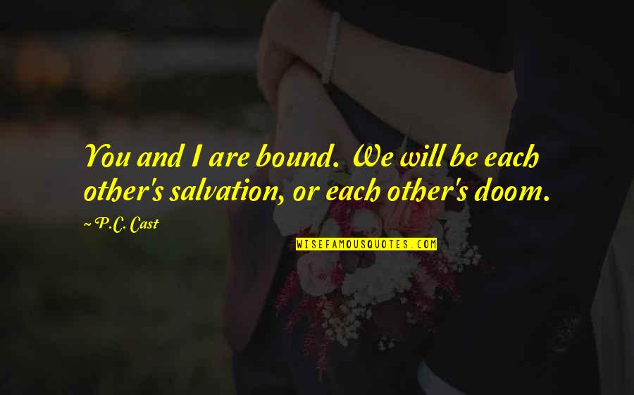 Inferority Quotes By P.C. Cast: You and I are bound. We will be