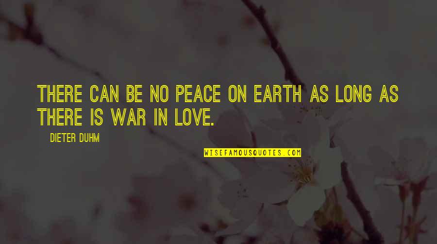 Inferred Quotes By Dieter Duhm: There can be no peace on earth as