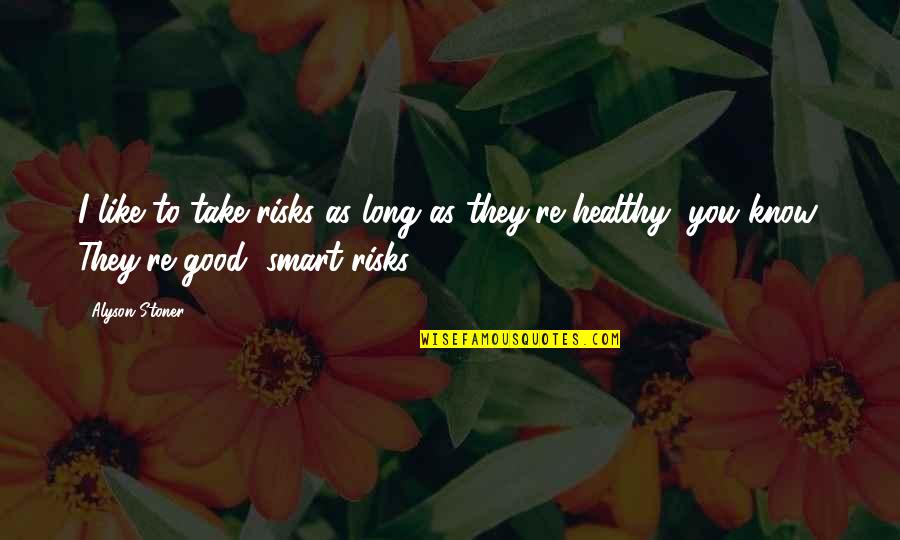 Inferta Analytics Quotes By Alyson Stoner: I like to take risks as long as Inferta Analytics Quotes By Alyson Stoner: I like to take risks as long as