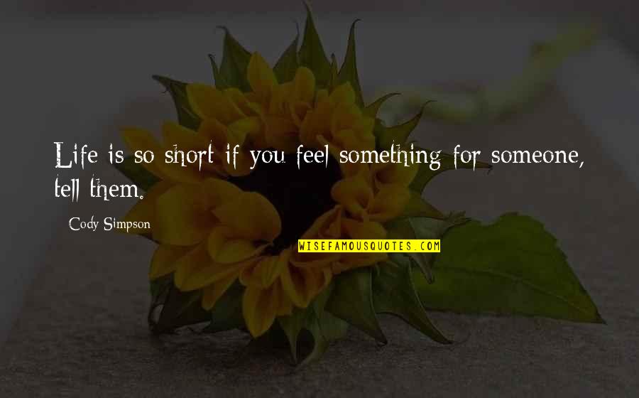 Inferta Analytics Quotes By Cody Simpson: Life is so short-if you feel something for