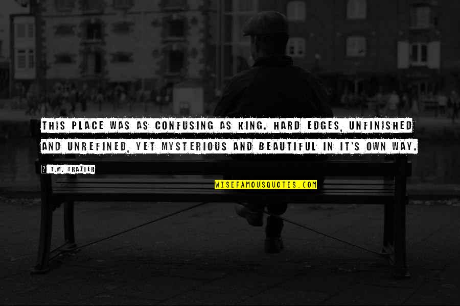 Inferta Analytics Quotes By T.M. Frazier: This place was as confusing as King. Hard Inferta Analytics Quotes By T.M. Frazier: This place was as confusing as King. Hard