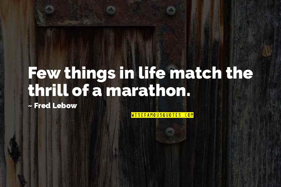 Infertile Quotes By Fred Lebow: Few things in life match the thrill of