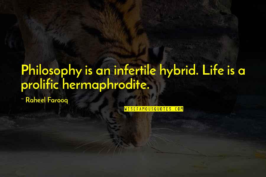 Infertile Quotes By Raheel Farooq: Philosophy is an infertile hybrid. Life is a