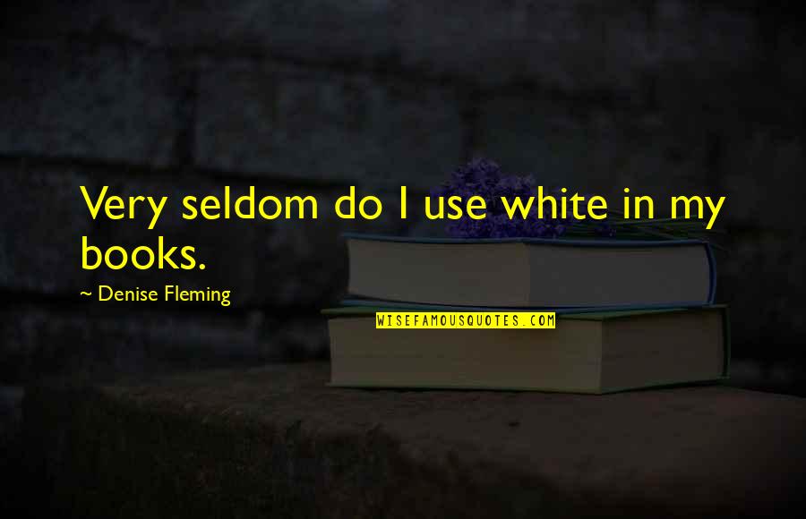 Infertility Hurts Quotes By Denise Fleming: Very seldom do I use white in my