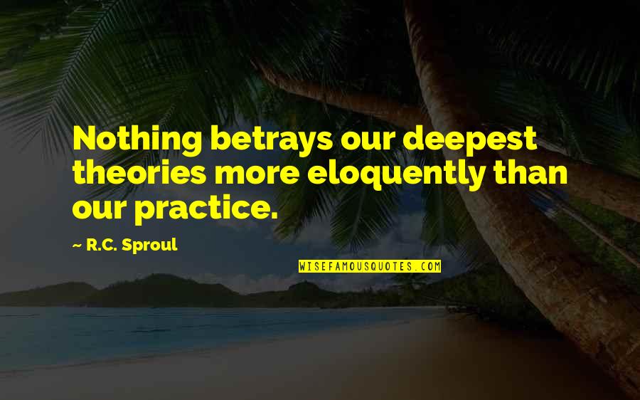 Infertility Hurts Quotes By R.C. Sproul: Nothing betrays our deepest theories more eloquently than