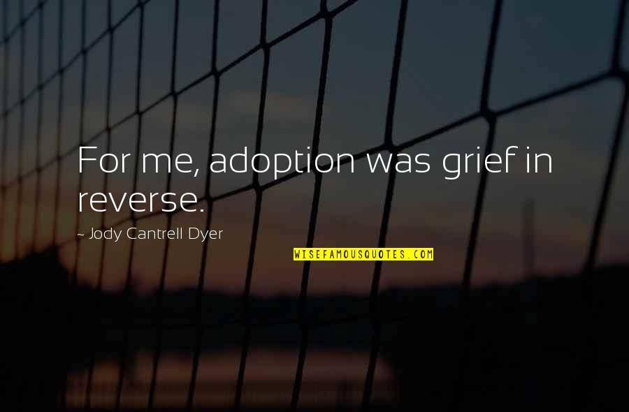 Infertility Quotes By Jody Cantrell Dyer: For me, adoption was grief in reverse.