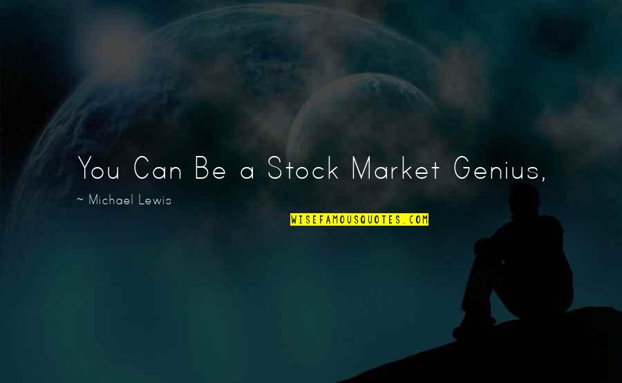 Infertility Quotes Quotes By Michael Lewis: You Can Be a Stock Market Genius,
