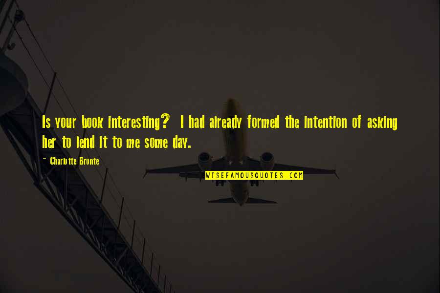 Infestations On Cats Quotes By Charlotte Bronte: Is your book interesting? I had already formed Infestations On Cats Quotes By Charlotte Bronte: Is your book interesting? I had already formed