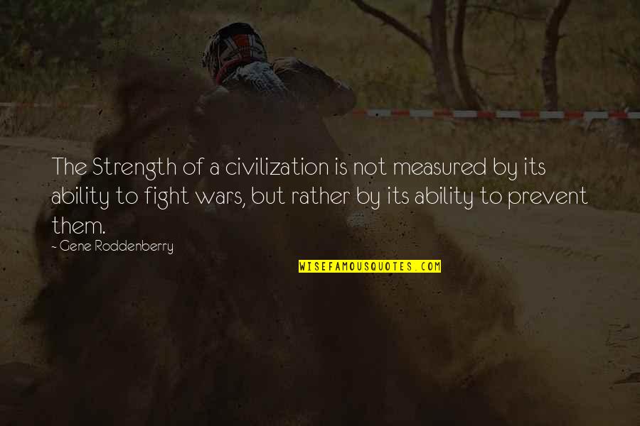 Infested Marine Quotes By Gene Roddenberry: The Strength of a civilization is not measured