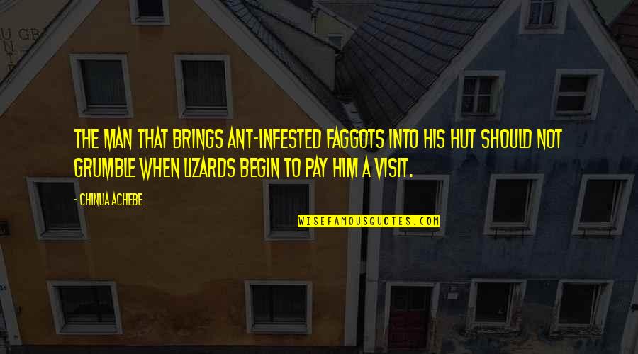 Infested Quotes By Chinua Achebe: The man that brings ant-infested faggots into his