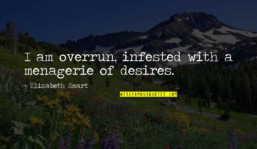 Infested Quotes By Elizabeth Smart: I am overrun, infested with a menagerie of