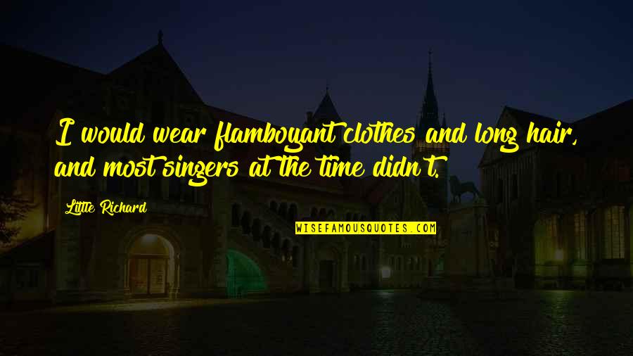 Infezione Batterica Quotes By Little Richard: I would wear flamboyant clothes and long hair, Infezione Batterica Quotes By Little Richard: I would wear flamboyant clothes and long hair,
