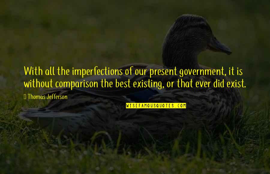 Infezione Batterica Quotes By Thomas Jefferson: With all the imperfections of our present government, Infezione Batterica Quotes By Thomas Jefferson: With all the imperfections of our present government,