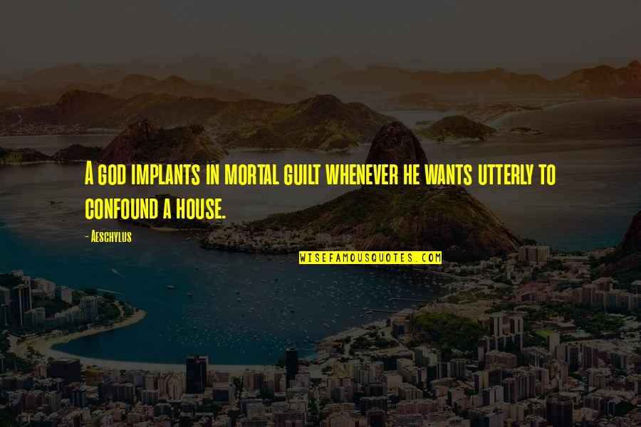 Infiate Quotes By Aeschylus: A god implants in mortal guilt whenever he