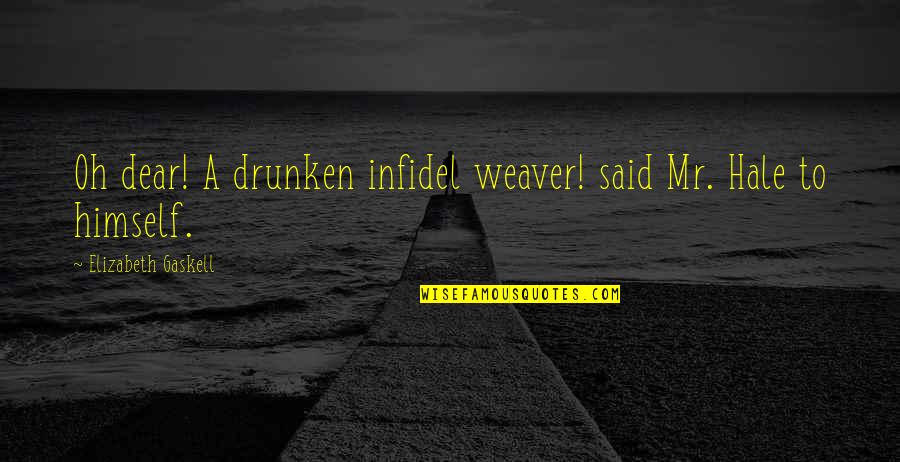 Infidel Quotes By Elizabeth Gaskell: Oh dear! A drunken infidel weaver! said Mr.