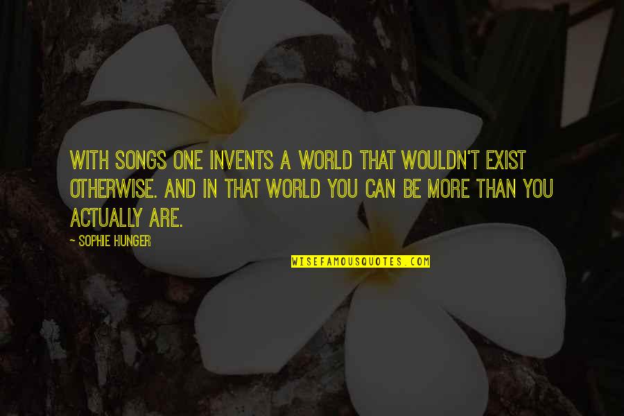 Infidelic Quotes By Sophie Hunger: With songs one invents a world that wouldn't