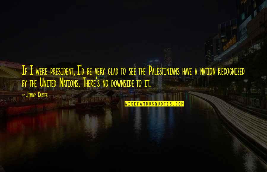 Infidelidad En Quotes By Jimmy Carter: If I were president, I'd be very glad