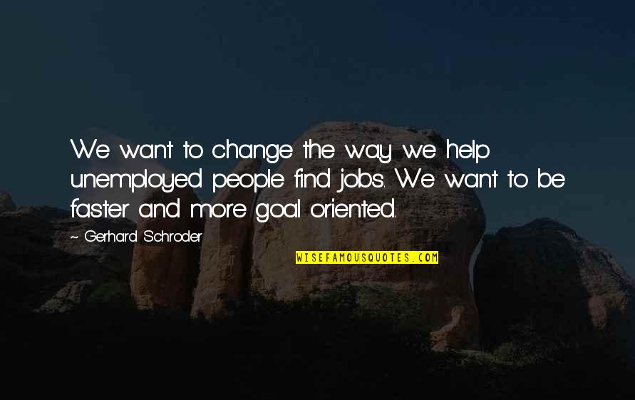 Infidelitate Virtuala Quotes By Gerhard Schroder: We want to change the way we help