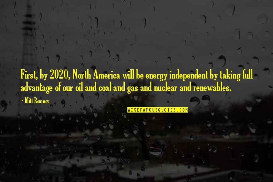 Infidelitate Virtuala Quotes By Mitt Romney: First, by 2020, North America will be energy