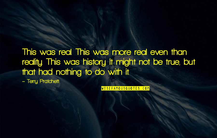 Infidelitate Virtuala Quotes By Terry Pratchett: This was real. This was more real even