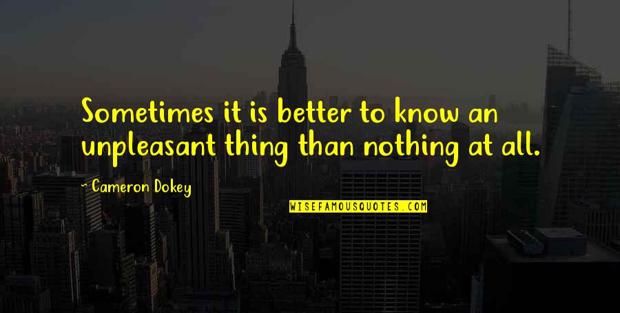 Infidelities Quotes By Cameron Dokey: Sometimes it is better to know an unpleasant