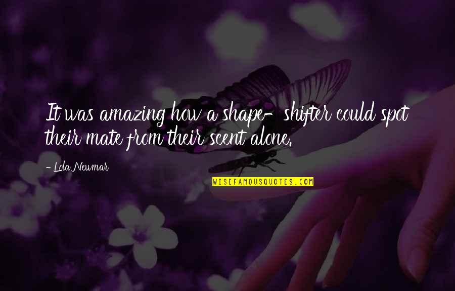 Infidelity Funny Quotes By Lola Newmar: It was amazing how a shape-shifter could spot