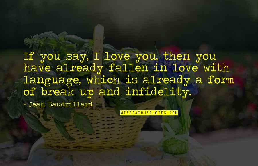 Infidelity In Love Quotes By Jean Baudrillard: If you say, I love you, then you Infidelity In Love Quotes By Jean Baudrillard: If you say, I love you, then you