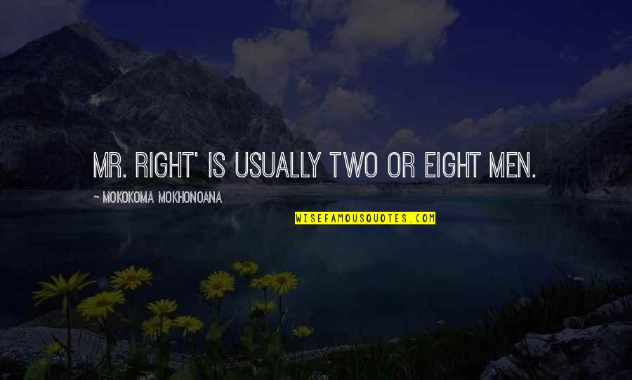 Infidelity In Love Quotes By Mokokoma Mokhonoana: Mr. Right' is usually two or eight men.