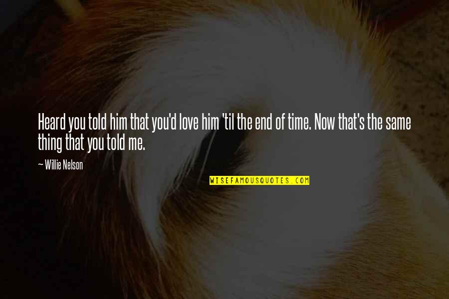 Infidelity In Love Quotes By Willie Nelson: Heard you told him that you'd love him Infidelity In Love Quotes By Willie Nelson: Heard you told him that you'd love him