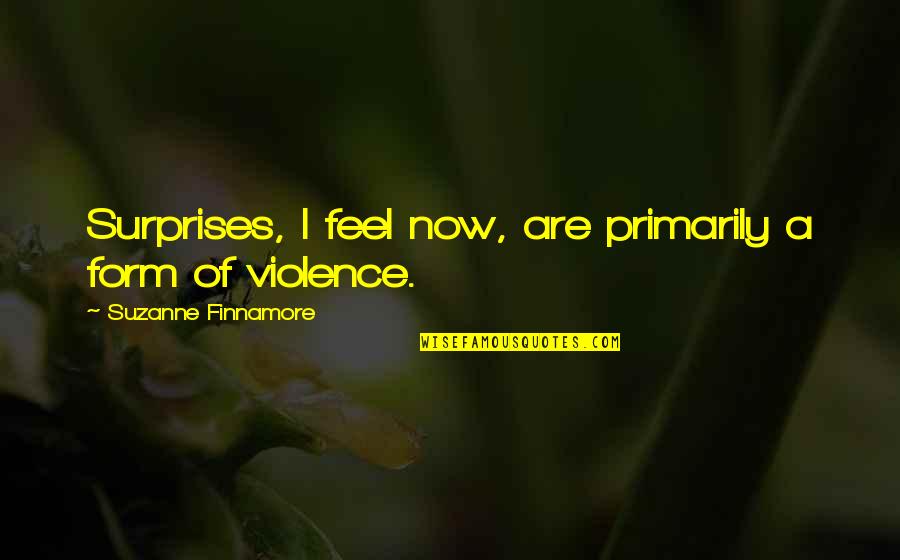 Infidelity In Marriage Quotes By Suzanne Finnamore: Surprises, I feel now, are primarily a form Infidelity In Marriage Quotes By Suzanne Finnamore: Surprises, I feel now, are primarily a form